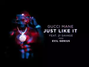 Gucci Mane - Just Like It feat. 21 Savage